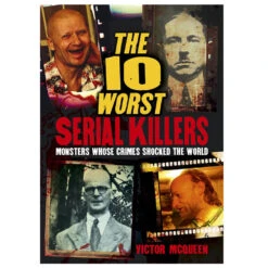 The 10 Worst Serial Killers: Monsters Whose Crimes Shocked
