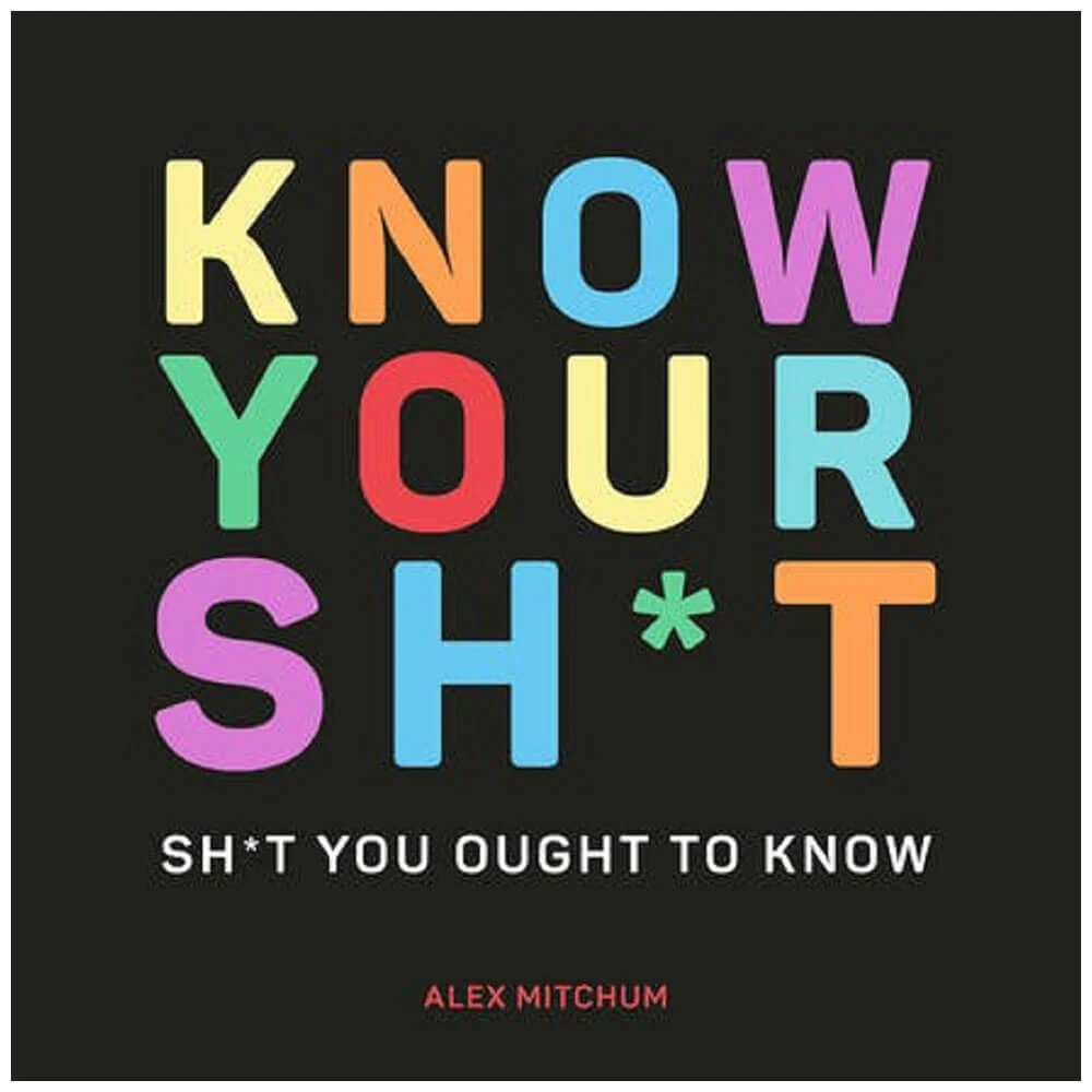 Know Your Sh*t Book By Alex Mitchum 1 Know Your Sh*t Book By Alex Mitchum