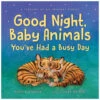 Good Night, Baby Animals You've Had A Busy Day Picture Book